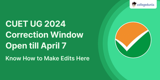 CUET UG 2024 Correction Window Open till April 7, Know How to Make Edits Here